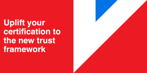 Text: Uplift your certification to the new trust framework